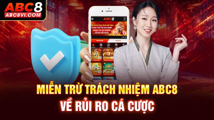 Miễn trừ trách nhiệm ABC8 khi xảy ra rủi ro cá cược