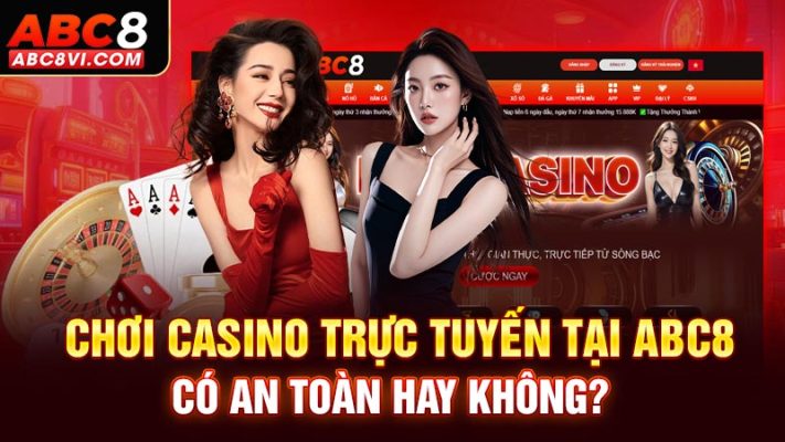 chơi casino trực tuyến tại ABC8 có an toàn hay không